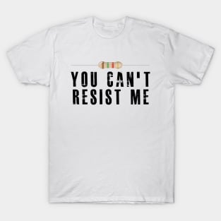 Electrician / Electronics - You can't resist me T-Shirt